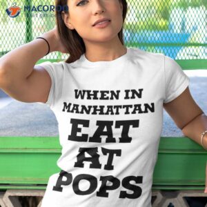 when in manhattan eat at pops shirt tshirt 1