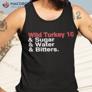 wild turkey 10 and sugar and water and bitters shirt tank top 3