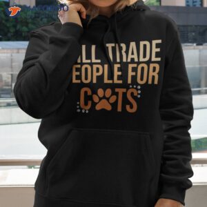 Will Trade People For Cats, Funny Jokes Shirt