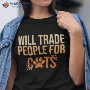 Will Trade People For Cats, Funny Jokes Shirt