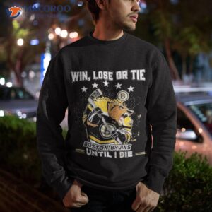 win lose or tie boston bruins until i die shirt sweatshirt