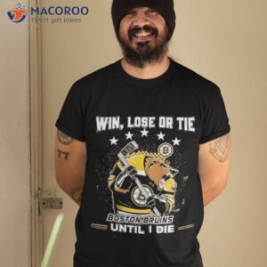 Win Lose Or Tie Boston Bruins Until I Die Shirt