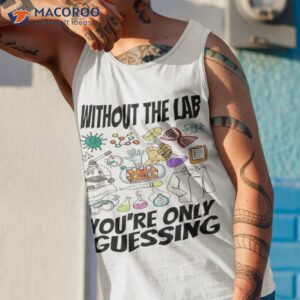 without the lab youre only guessing shirt tank top 1