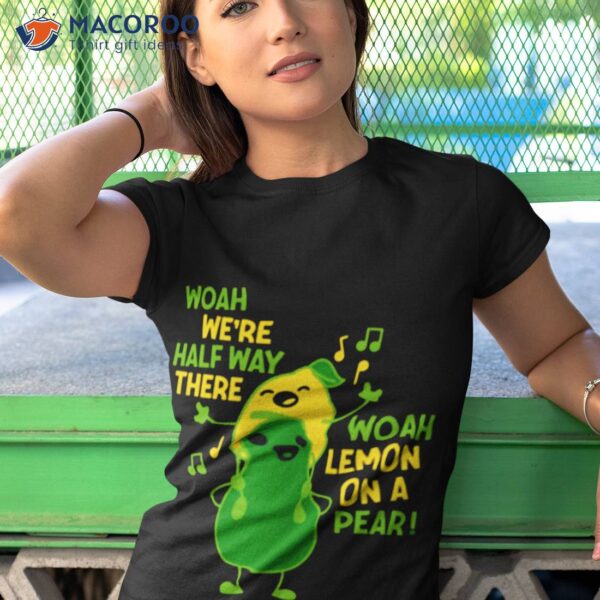 Woah Lemon On A Pear Fruits Meme Shirt