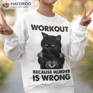 workout because murder is wrong black cat weightli shirt sweatshirt 2