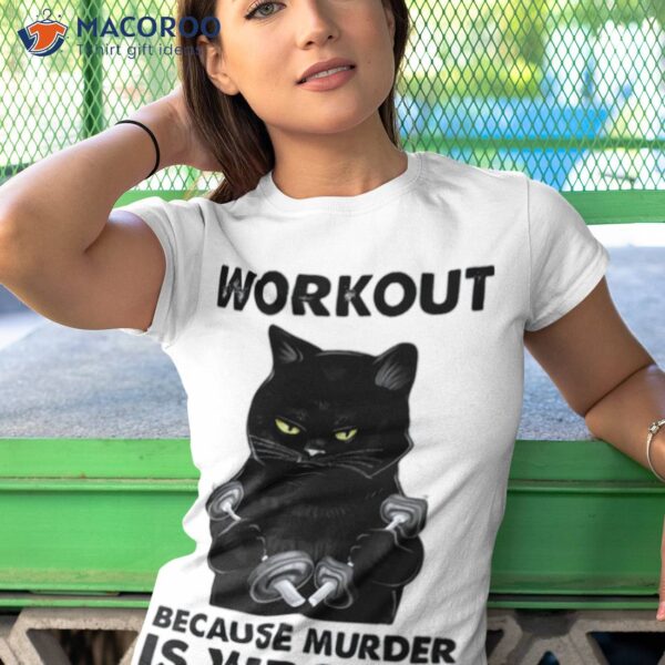 Workout Because Murder Is Wrong Black Cat Weightli Shirt