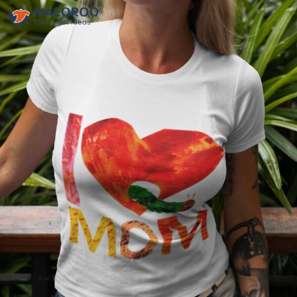 World Of Eric Carle I Love Mom With The Very Hungry Caterpillar Shirt