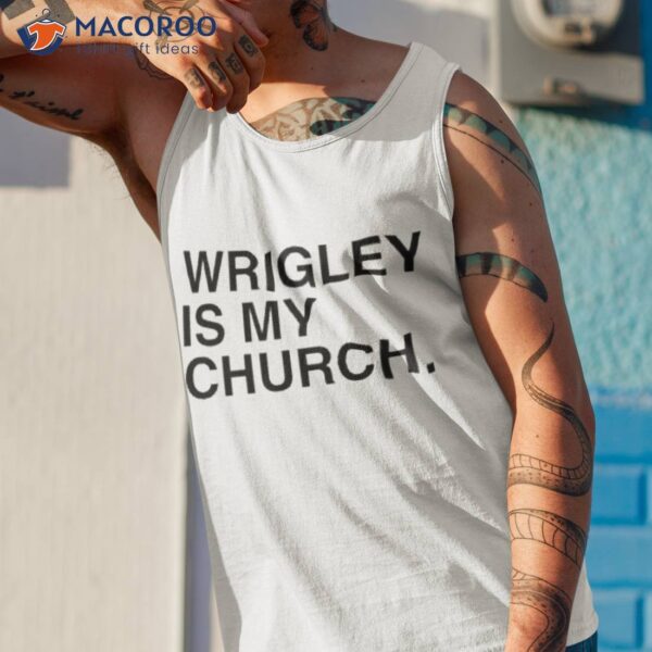 Wrigley Is My Church Shirt