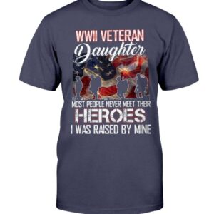 Wwii Veteran Daughter Most People Never Meet Their Heroes T-Shirt