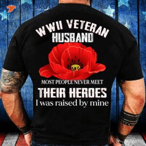 Wwii Veteran Husband Most People Never Meet Their Heroes T-Shirt