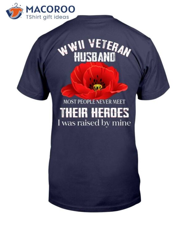 Wwii Veteran Husband Most People Never Meet Their Heroes T-Shirt