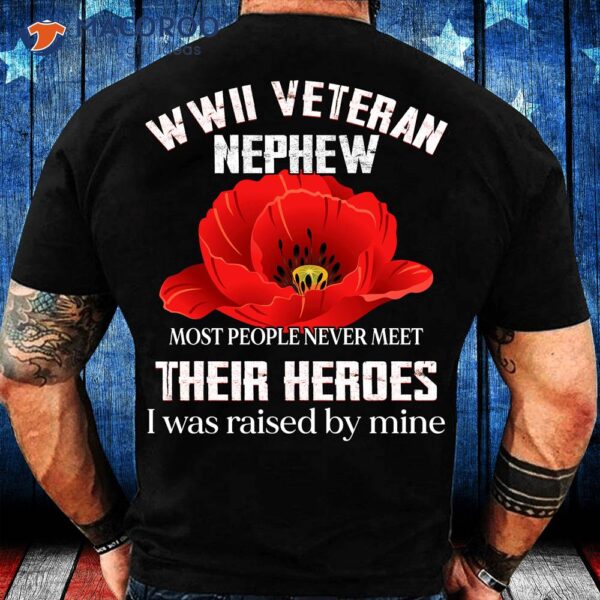 Wwii Veteran Nephew Most People Never Meet Their Heroes T-Shirt