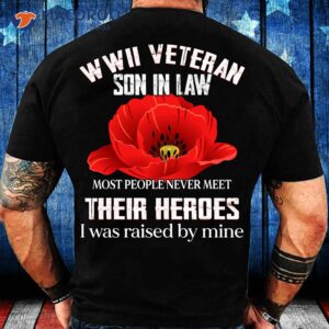 Wwii Veteran Son-in-law Most People Never Meet Their Heroes Shirt