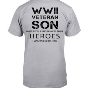 Wwii Veteran Son Most People Never Meet T-Shirt
