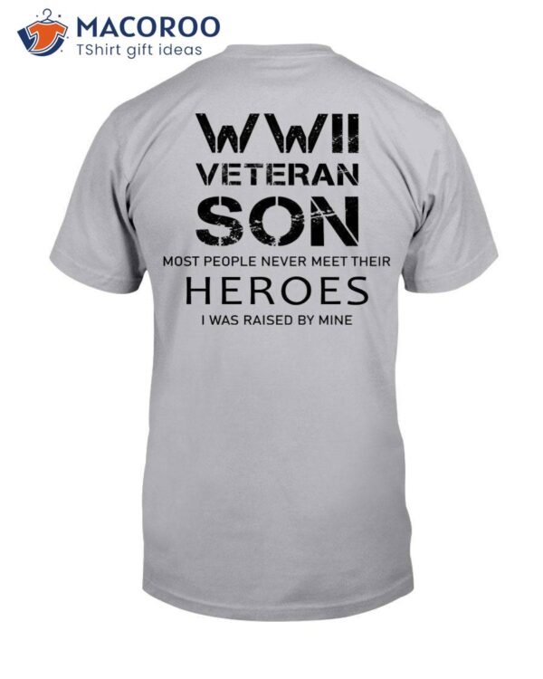 Wwii Veteran Son Most People Never Meet T-Shirt