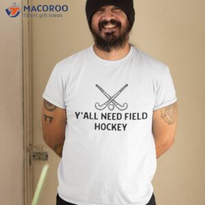 Y’all Need Field Hockey Outfit Shirt