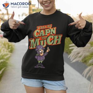 yall be cappin too much shirt sweatshirt