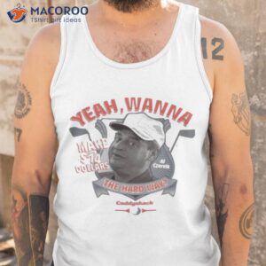 yeah wanna make 14 the hard way caddyshack shirt tank top