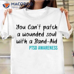 You Can’t Patch A Wounded Soul With A Band-aid Ptsd Awareness T-Shirt