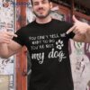 You Can’t Tell Me What To Do ‘re Not My Dog T Shirt