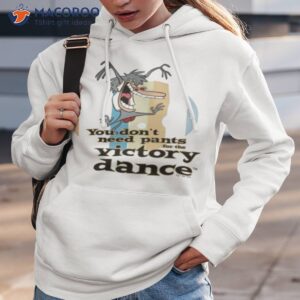 You Don’t Need Pants For The Victory Dance I Am Weasel Shirt