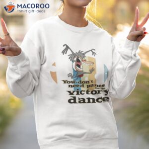 You Don’t Need Pants For The Victory Dance I Am Weasel Shirt 2 you dont need pants for the victory dance i am weasel shirt sweatshirt 2