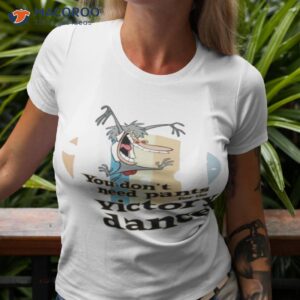 You Don’t Need Pants For The Victory Dance I Am Weasel Shirt