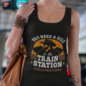 you need a ride to the train station yellowstone vintage shirt tank top 4