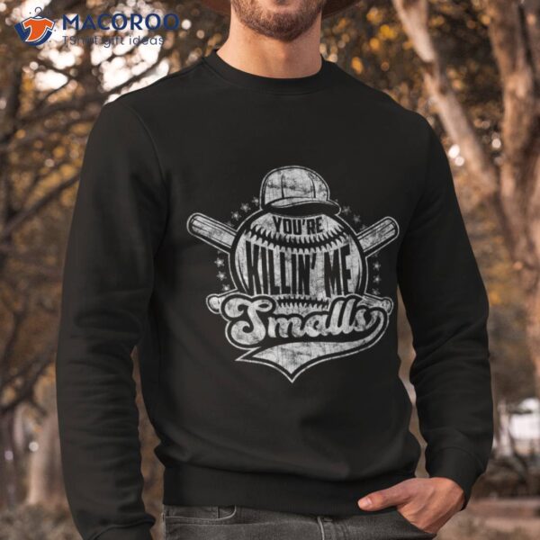 You’re Killin’ Me Smalls I Vintage Baseball Shirt