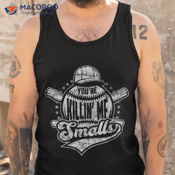 You’re Killin’ Me Smalls I Vintage Baseball Shirt