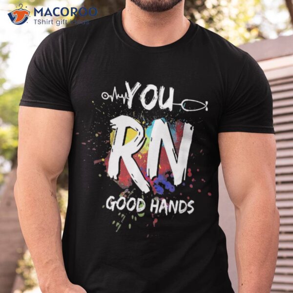 You Rn Good Hands,funny Nurse ,nursing School Graduation Shirt