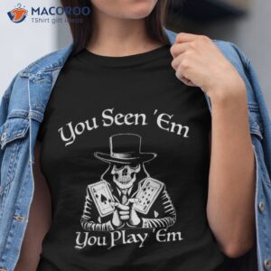 You Seen ’em Play ’em, Cool Poker, By Yoraytees Shirt