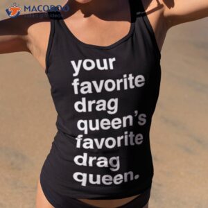 your favorite drag queen shirt tank top 2