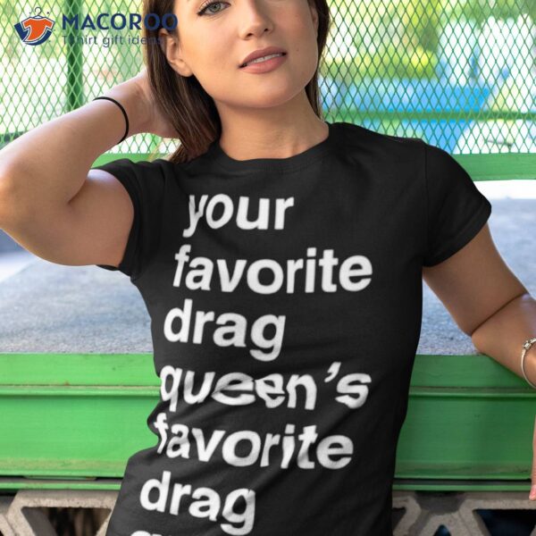 Your Favorite Drag Queen Shirt