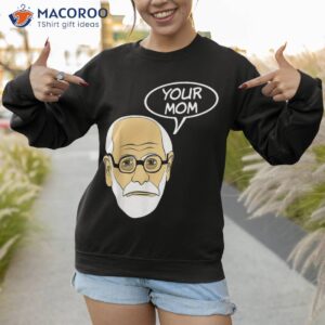 your mom funny psychoanalysis psychology geek t shirt sweatshirt 1