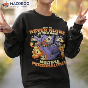 youre never alone if you have multiple personalities shirt sweatshirt 2