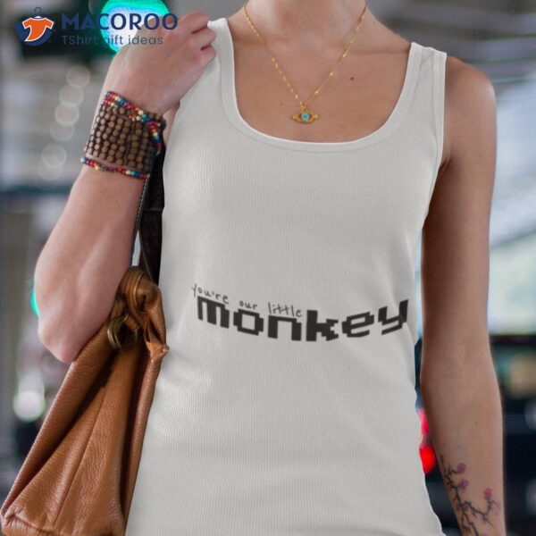 You’re Our Little Monkey Shirt