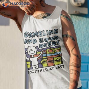 zoe bread gambling and good deeds together at last shirt tank top 1