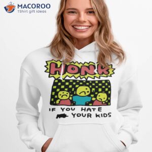 Zoe Bread Honk If You Hate Your Kids Shirt