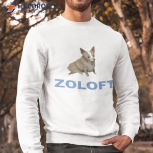 zoloft chihuahua dog shirt sweatshirt