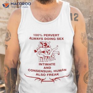 100 pervert always doing sex haver intimate and consensual human shirt tank top