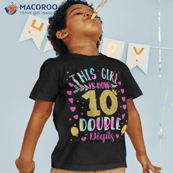 10th Birthday Gift This Girl Is Now 10 Double Digits Tie Dye Shirt