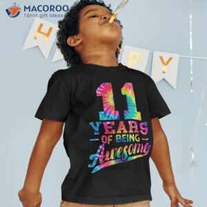 11 years old 11th birthday tie dye being awesome shirt tshirt