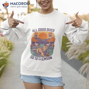 2023 all good dogs go to clemson shirt sweatshirt