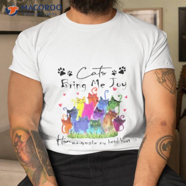 2023 Cats Bring Me Joy Humans Make My Head Hurt Team Cat Colorful Shirt