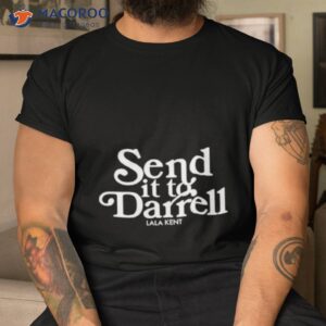 2023 lala kent send it to darrell shirt tshirt