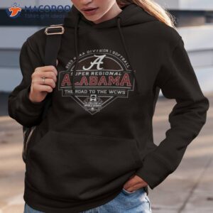 2023 Ncaa Division I Softball Super Regional Alabama The Road To The Wcws Shirt