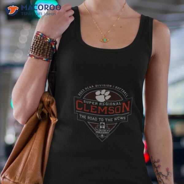 2023 Ncaa Division I Softball Super Regional Clemson The Road To The Wcws Shirt