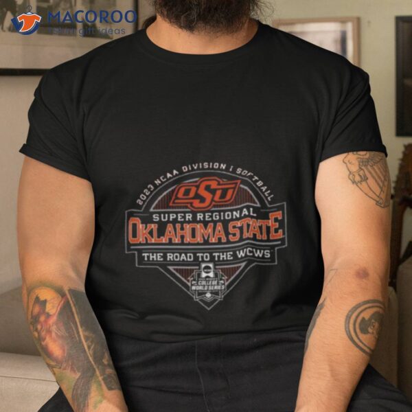 2023 Ncaa Division I Softball Super Regional Oklahoma State The Road To The Wcws Shirt