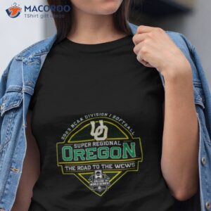 2023 ncaa division i softball super regional oregon the road to the wcws shirt tshirt